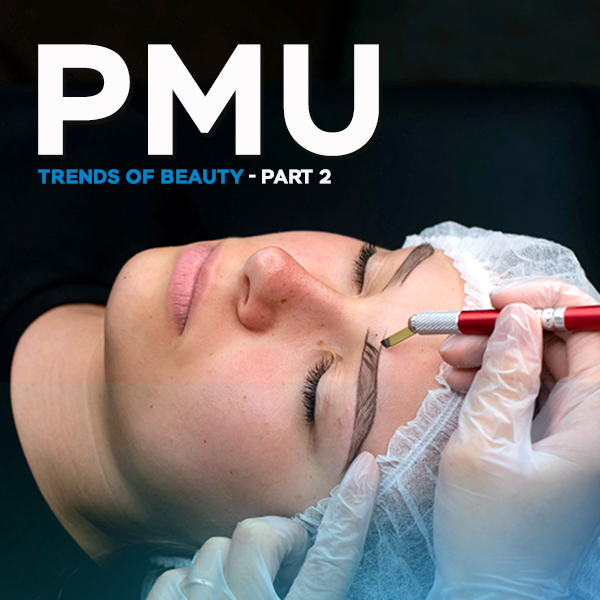 World of Beauty with the Latest PMU Trends – Part 2